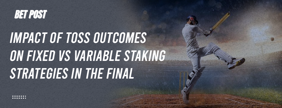final-match-toss-vs-staking-strategy